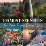 100 Must-See Spots for Your Travel Bucket List