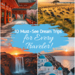 10 Must-See Dream Trips for Every Traveler!